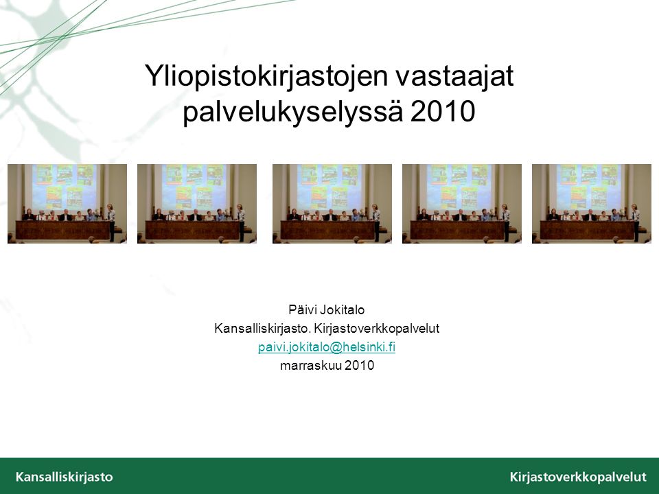 Yliopistokirjastojen vastaajat palvelukyselyssä 2010 Päivi Jokitalo Kansalliskirjasto.