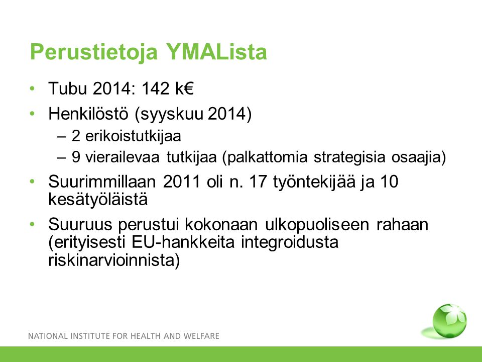 Perustietoja YMALista Tubu 2014: 142 k€ Henkilöstö (syyskuu 2014) –2 erikoistutkijaa –9 vierailevaa tutkijaa (palkattomia strategisia osaajia) Suurimmillaan 2011 oli n.