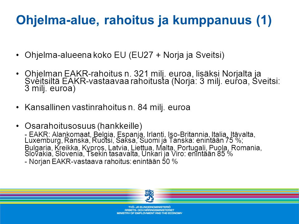 Ohjelma-alue, rahoitus ja kumppanuus (1) Ohjelma-alueena koko EU (EU27 + Norja ja Sveitsi) Ohjelman EAKR-rahoitus n.