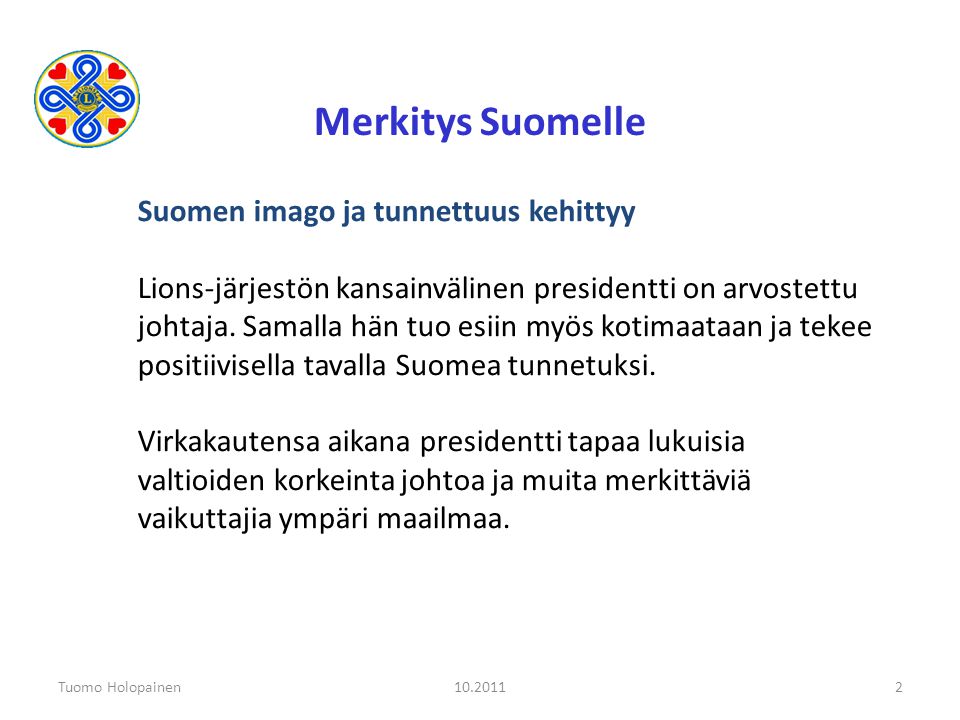Tuomo Holopainen Merkitys Suomelle Suomen imago ja tunnettuus kehittyy Lions-järjestön kansainvälinen presidentti on arvostettu johtaja.