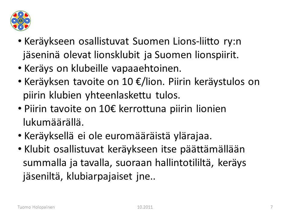 Tuomo Holopainen Keräykseen osallistuvat Suomen Lions-liitto ry:n jäseninä olevat lionsklubit ja Suomen lionspiirit.
