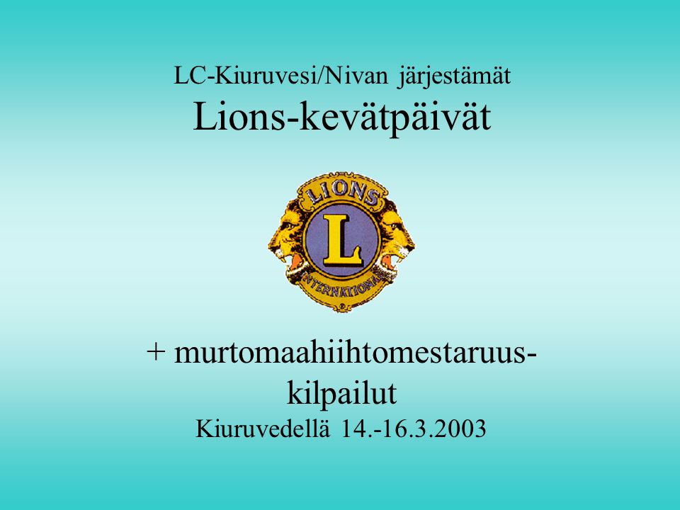 LC-Kiuruvesi/Nivan järjestämät Lions-kevätpäivät + murtomaahiihtomestaruus- kilpailut Kiuruvedellä