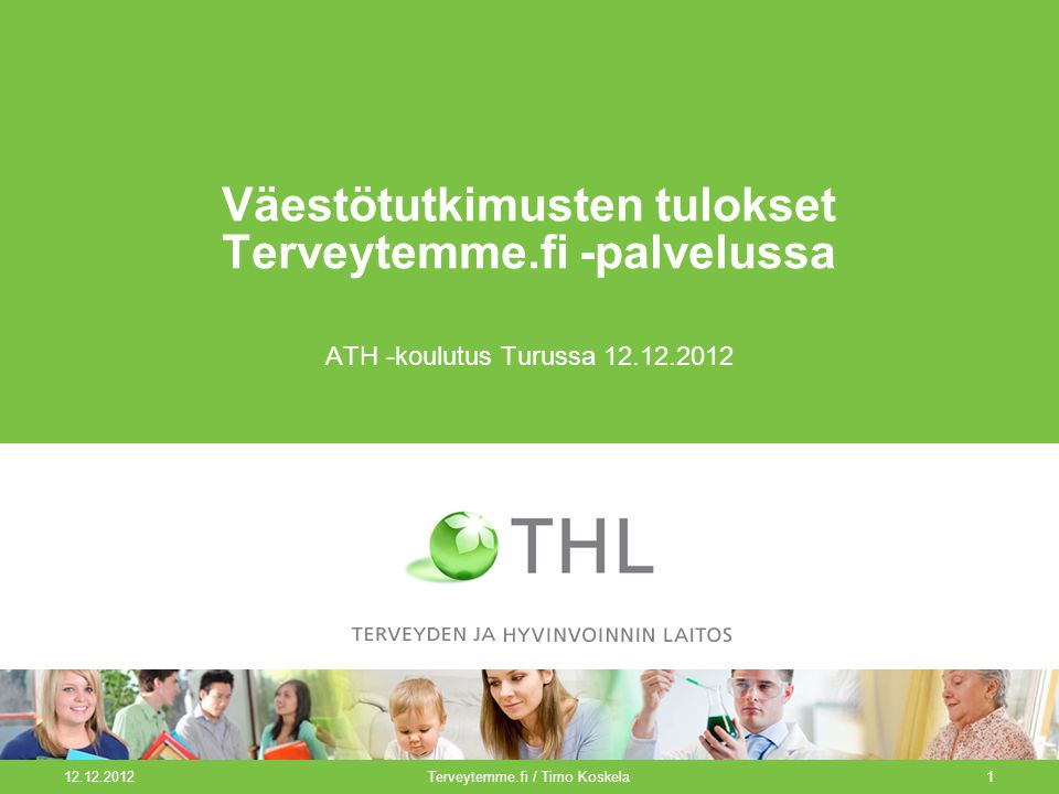 Terveytemme.fi / Timo Koskela1 Väestötutkimusten tulokset Terveytemme.fi -palvelussa ATH -koulutus Turussa