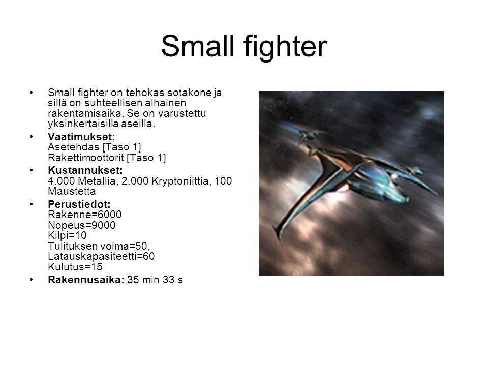 Small fighter Small fighter on tehokas sotakone ja sillä on suhteellisen alhainen rakentamisaika.
