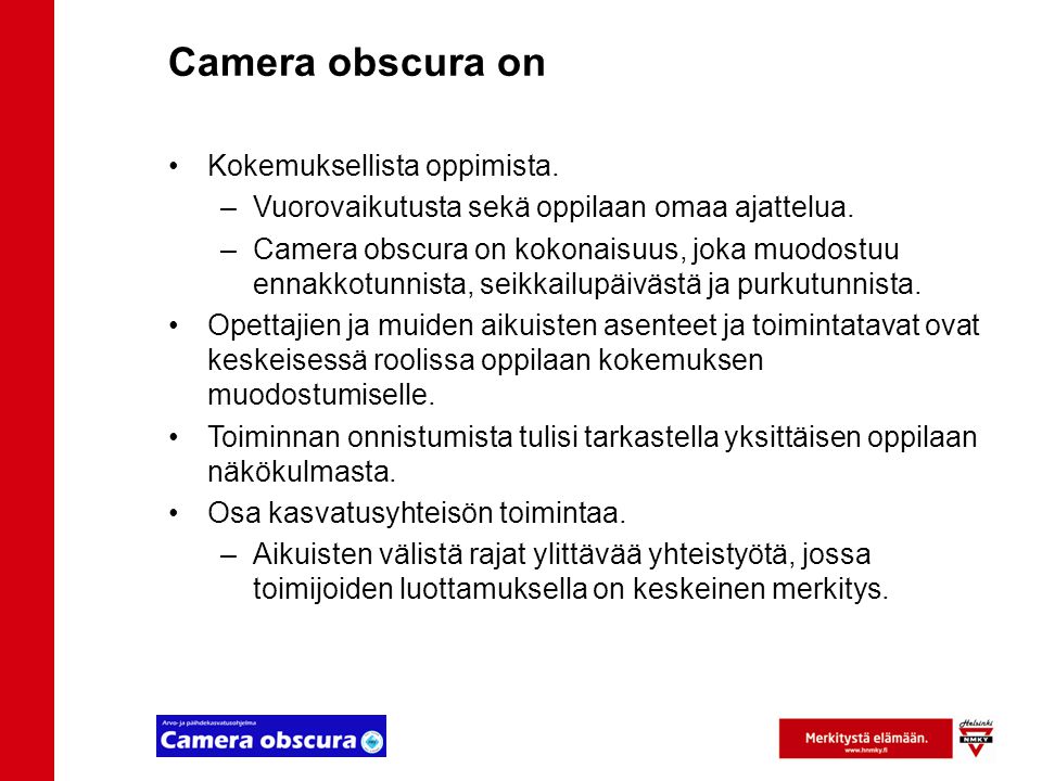 Camera obscura on Kokemuksellista oppimista. –Vuorovaikutusta sekä oppilaan omaa ajattelua.