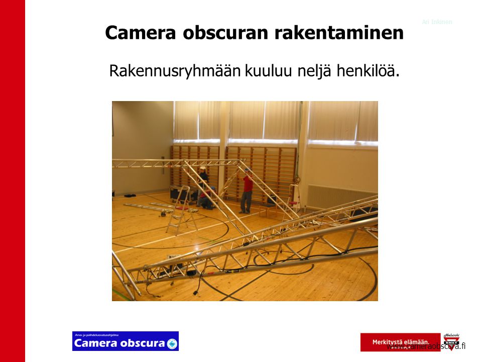 Ari Inkinen Camera obscuran rakentaminen   Rakennusryhmään kuuluu neljä henkilöä.