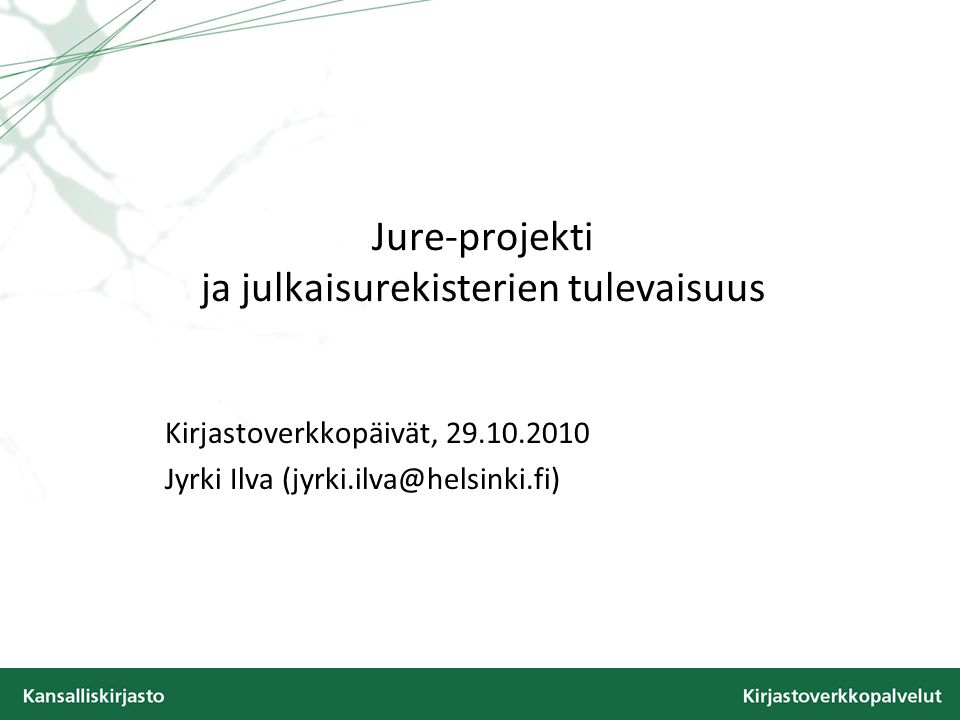 Jure-projekti ja julkaisurekisterien tulevaisuus Kirjastoverkkopäivät, Jyrki Ilva