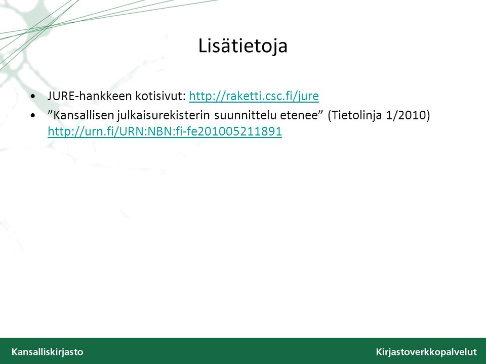 Lisätietoja JURE-hankkeen kotisivut:   Kansallisen julkaisurekisterin suunnittelu etenee (Tietolinja 1/2010)