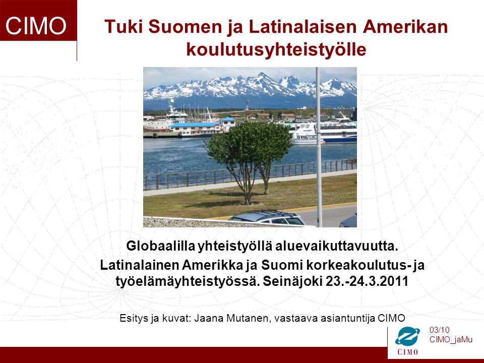 03/10 CIMO_jaMu CIMO Tuki Suomen ja Latinalaisen Amerikan koulutusyhteistyölle Globaalilla yhteistyöllä aluevaikuttavuutta.