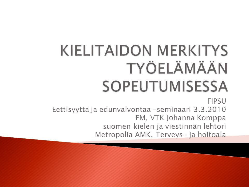FIPSU Eettisyyttä ja edunvalvontaa -seminaari FM, VTK Johanna Komppa suomen kielen ja viestinnän lehtori Metropolia AMK, Terveys- ja hoitoala