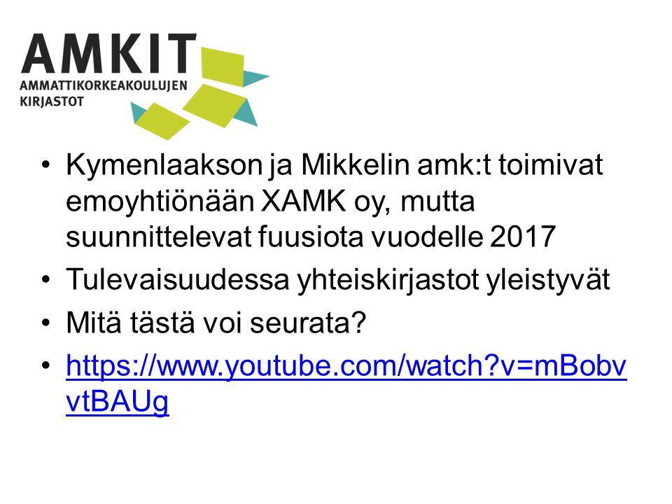 Kymenlaakson ja Mikkelin amk:t toimivat emoyhtiönään XAMK oy, mutta suunnittelevat fuusiota vuodelle 2017 Tulevaisuudessa yhteiskirjastot yleistyvät Mitä tästä voi seurata.