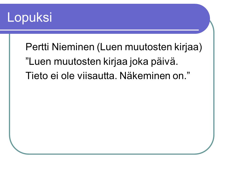 Lopuksi Pertti Nieminen (Luen muutosten kirjaa) Luen muutosten kirjaa joka päivä.