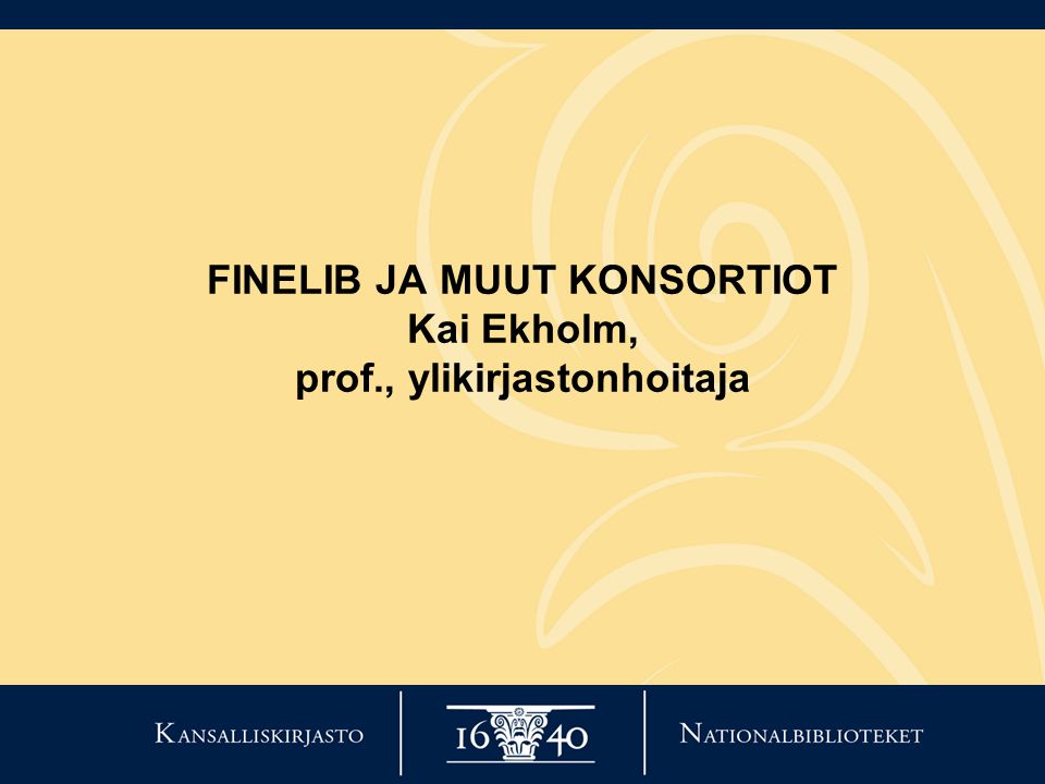 FINELIB JA MUUT KONSORTIOT Kai Ekholm, prof., ylikirjastonhoitaja