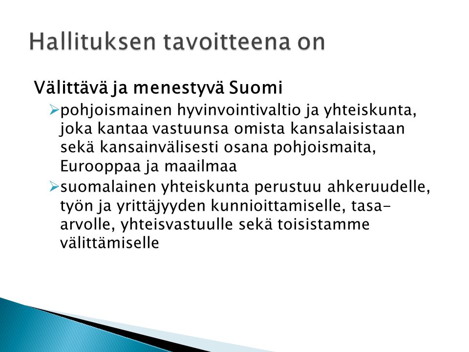 Välittävä ja menestyvä Suomi  pohjoismainen hyvinvointivaltio ja yhteiskunta, joka kantaa vastuunsa omista kansalaisistaan sekä kansainvälisesti osana pohjoismaita, Eurooppaa ja maailmaa  suomalainen yhteiskunta perustuu ahkeruudelle, työn ja yrittäjyyden kunnioittamiselle, tasa- arvolle, yhteisvastuulle sekä toisistamme välittämiselle