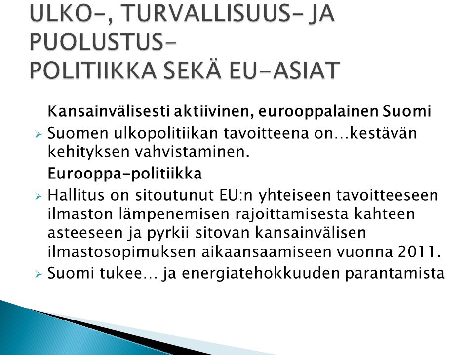 Kansainvälisesti aktiivinen, eurooppalainen Suomi  Suomen ulkopolitiikan tavoitteena on…kestävän kehityksen vahvistaminen.
