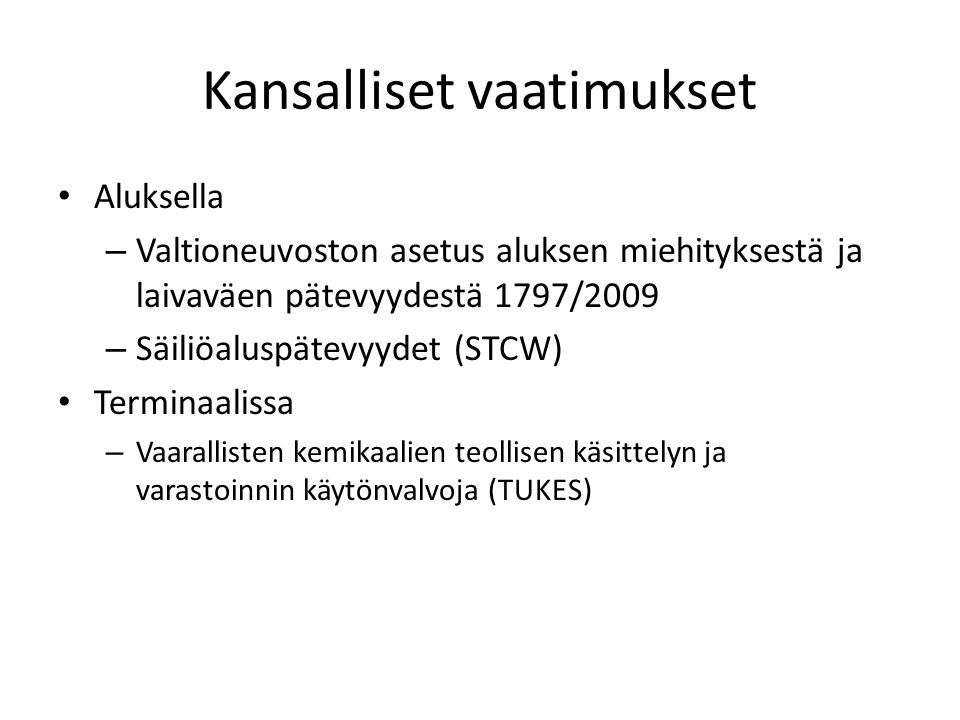 Kansalliset vaatimukset Aluksella – Valtioneuvoston asetus aluksen miehityksestä ja laivaväen pätevyydestä 1797/2009 – Säiliöaluspätevyydet (STCW) Terminaalissa – Vaarallisten kemikaalien teollisen käsittelyn ja varastoinnin käytönvalvoja (TUKES)