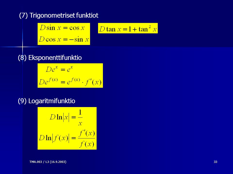 TMA.003 / L3 ( )33 (7) Trigonometriset funktiot (8) Eksponenttifunktio (9) Logaritmifunktio