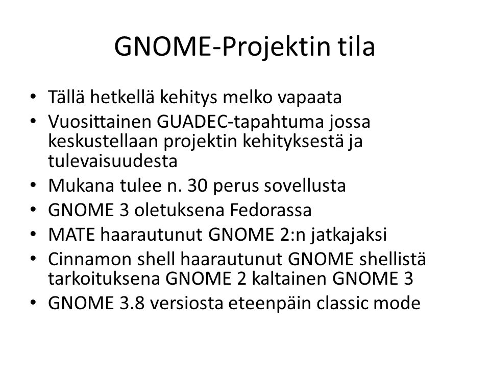 GNOME-Projektin tila Tällä hetkellä kehitys melko vapaata Vuosittainen GUADEC-tapahtuma jossa keskustellaan projektin kehityksestä ja tulevaisuudesta Mukana tulee n.