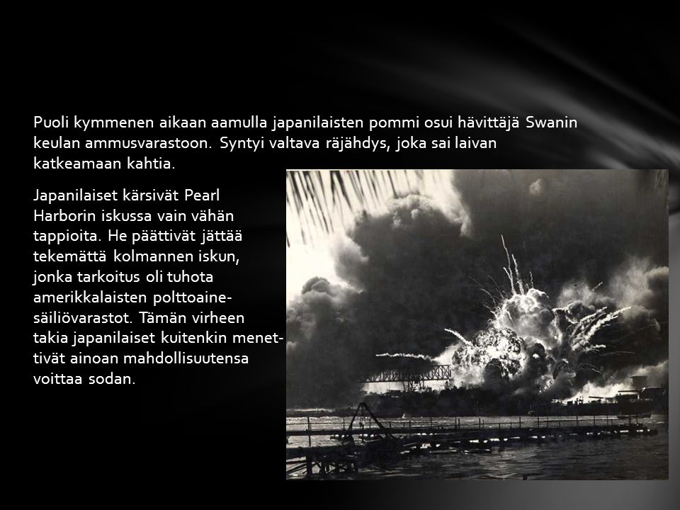 Puoli kymmenen aikaan aamulla japanilaisten pommi osui hävittäjä Swanin keulan ammusvarastoon.