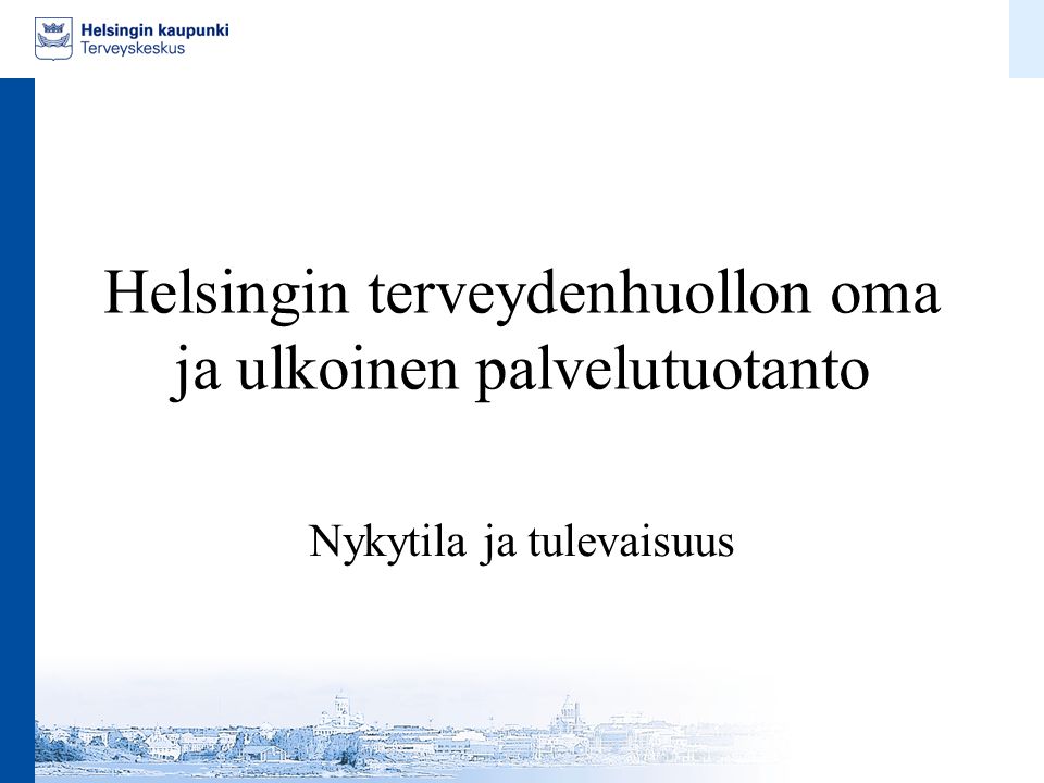Helsingin terveydenhuollon oma ja ulkoinen palvelutuotanto Nykytila ja tulevaisuus