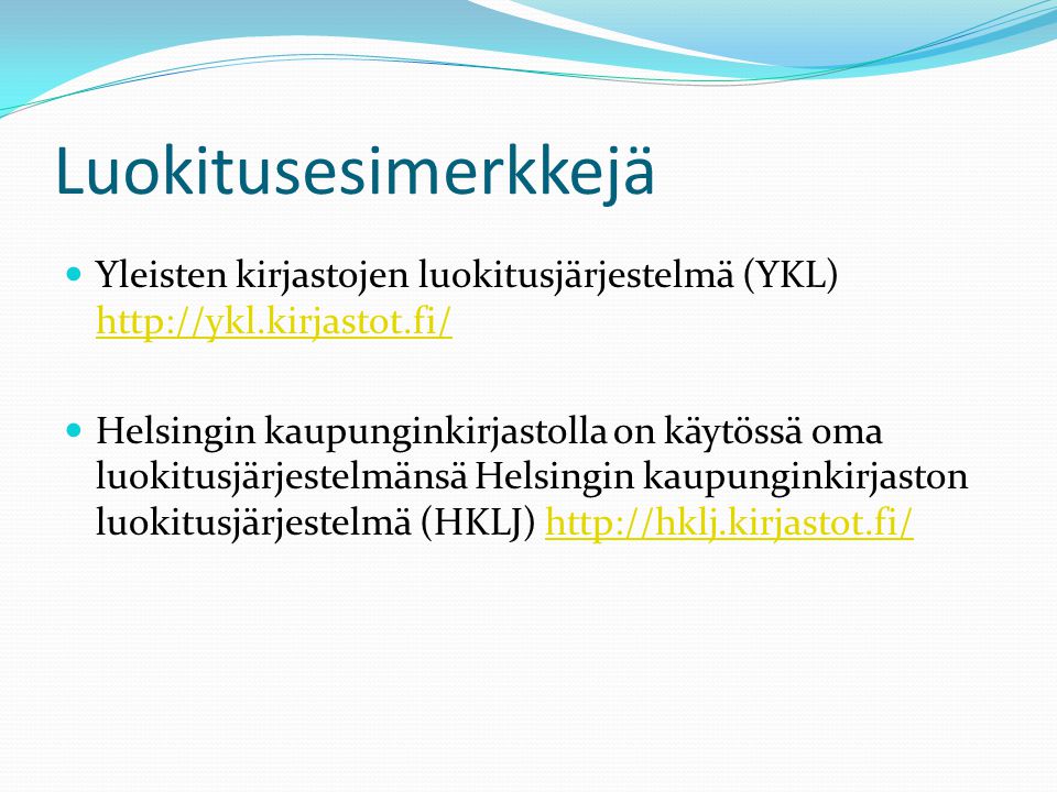 Luokitusesimerkkejä Yleisten kirjastojen luokitusjärjestelmä (YKL)     Helsingin kaupunginkirjastolla on käytössä oma luokitusjärjestelmänsä Helsingin kaupunginkirjaston luokitusjärjestelmä (HKLJ)