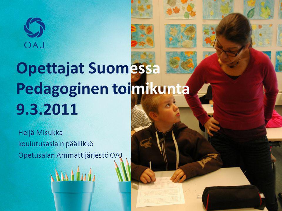 Opettajat Suomessa Pedagoginen toimikunta Heljä Misukka koulutusasiain päällikkö Opetusalan Ammattijärjestö OAJ