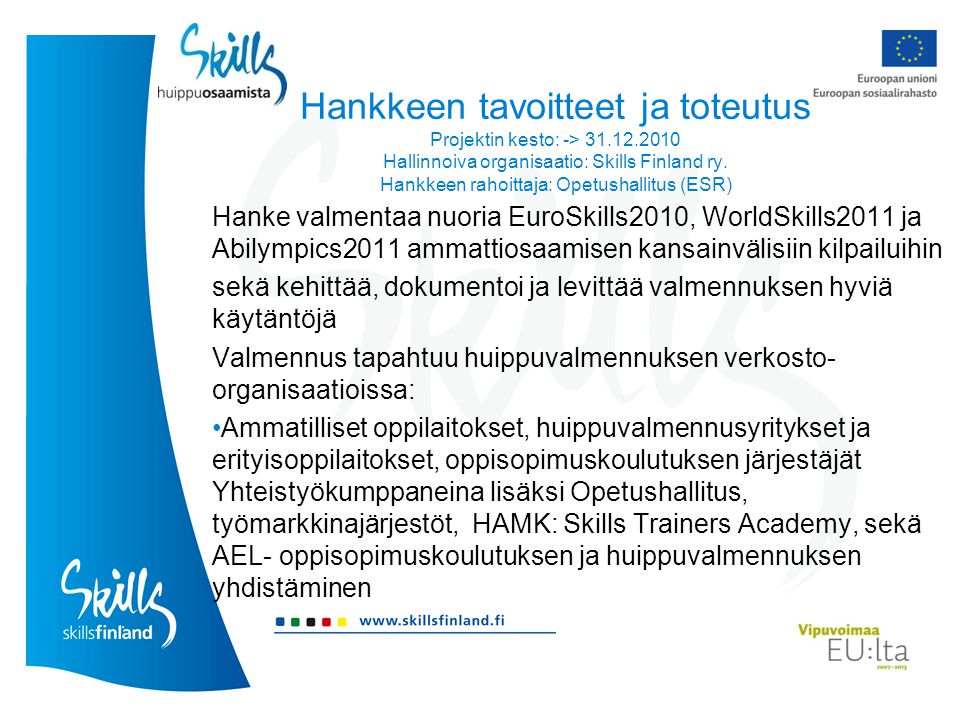 Hankkeen tavoitteet ja toteutus Projektin kesto: -> Hallinnoiva organisaatio: Skills Finland ry.