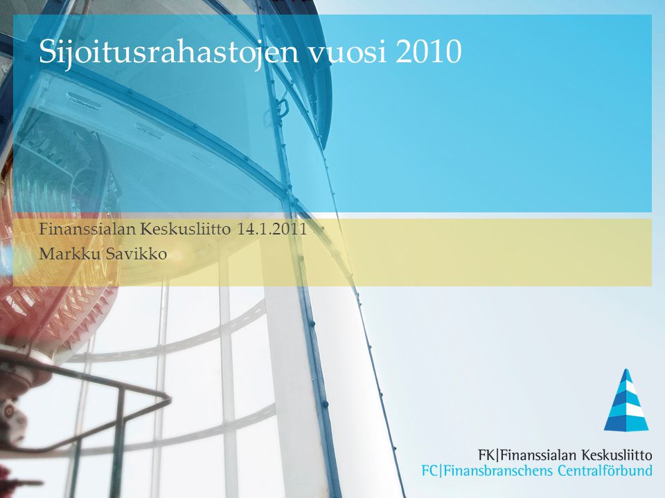 Sijoitusrahastojen vuosi 2010 Finanssialan Keskusliitto Markku Savikko