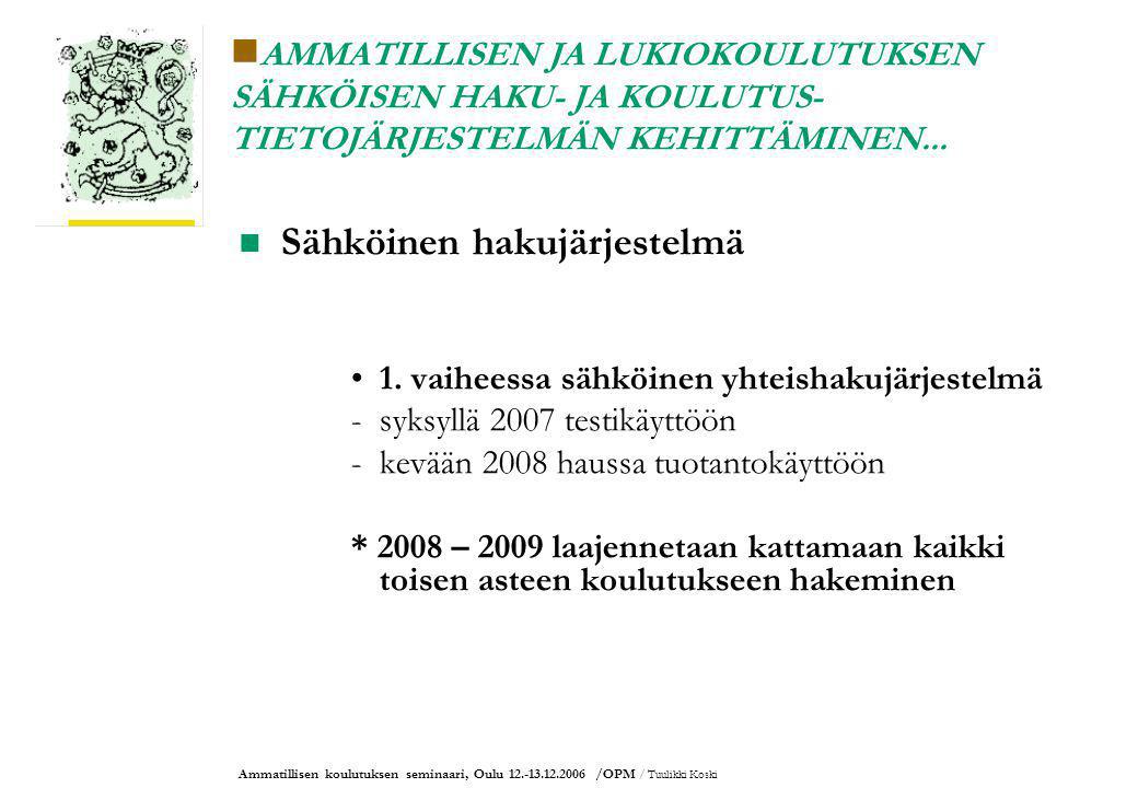 Ammatillisen koulutuksen seminaari, Oulu /OPM / Tuulikki Koski AMMATILLISEN JA LUKIOKOULUTUKSEN SÄHKÖISEN HAKU- JA KOULUTUS- TIETOJÄRJESTELMÄN KEHITTÄMINEN...