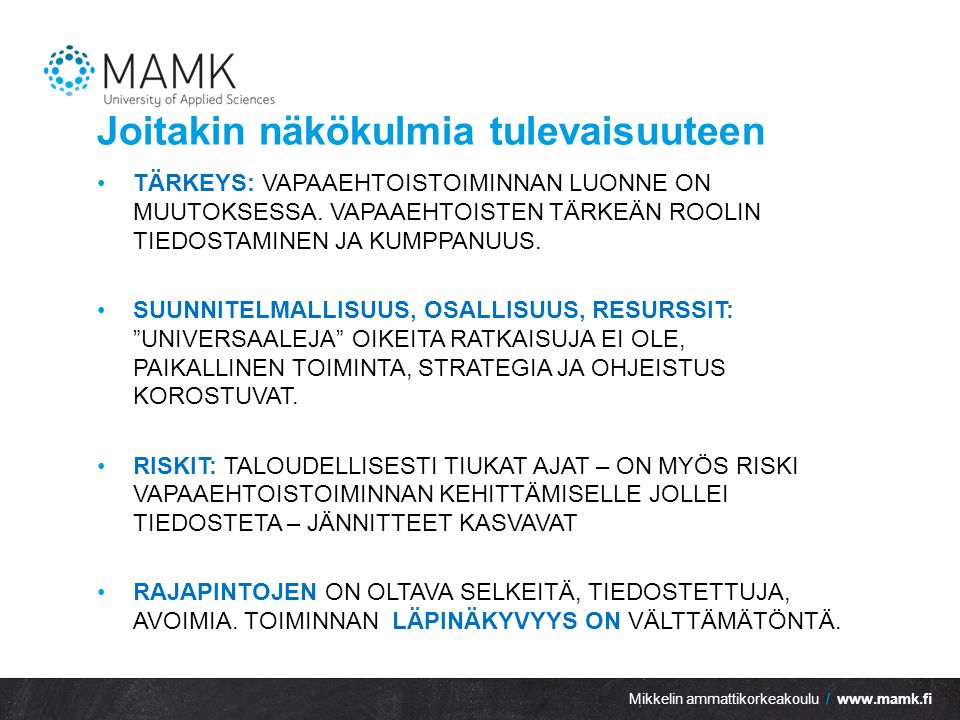 Mikkelin ammattikorkeakoulu /   Joitakin näkökulmia tulevaisuuteen TÄRKEYS: VAPAAEHTOISTOIMINNAN LUONNE ON MUUTOKSESSA.