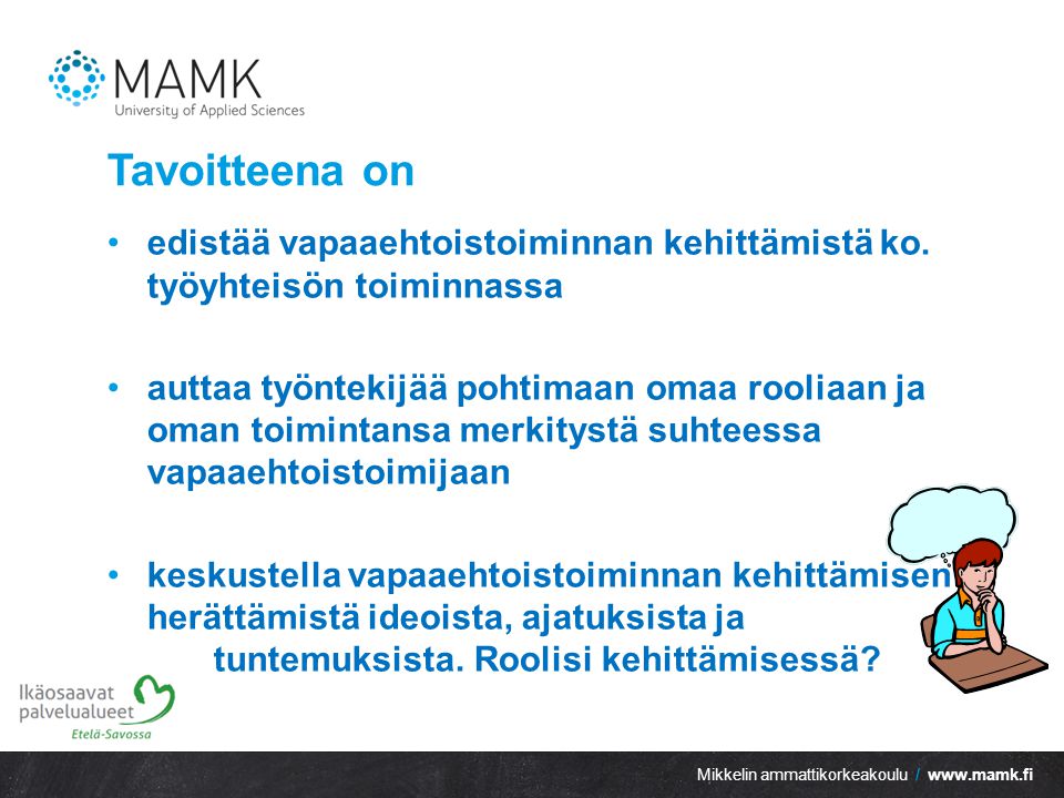 Mikkelin ammattikorkeakoulu /   Tavoitteena on edistää vapaaehtoistoiminnan kehittämistä ko.
