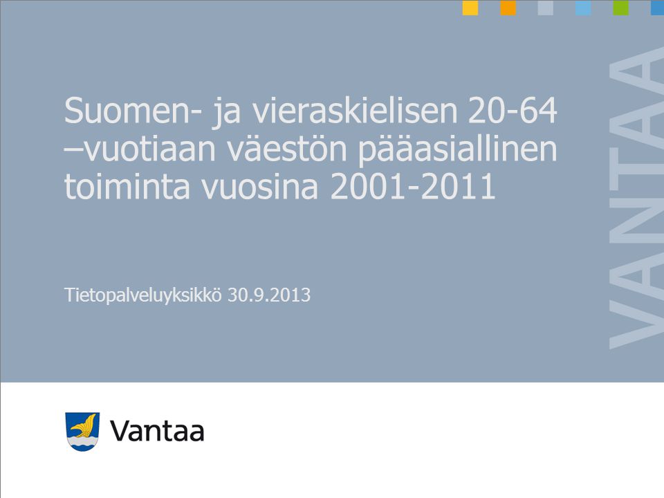 Suomen- ja vieraskielisen –vuotiaan väestön pääasiallinen toiminta vuosina Tietopalveluyksikkö