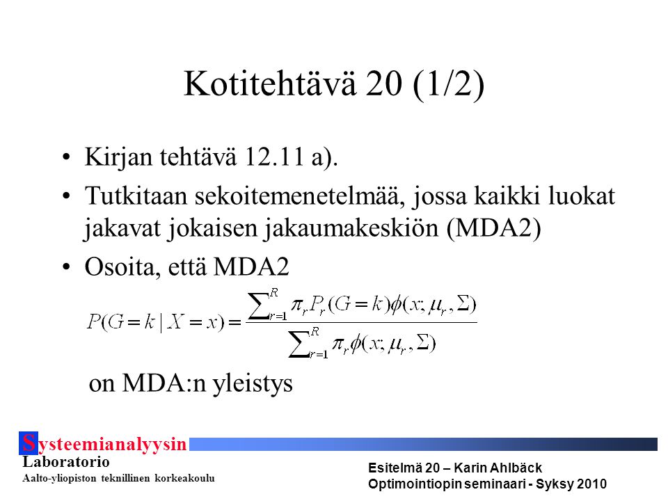 S ysteemianalyysin Laboratorio Aalto-yliopiston teknillinen korkeakoulu Esitelmä 20 – Karin Ahlbäck Optimointiopin seminaari - Syksy 2010 Kotitehtävä 20 (1/2) Kirjan tehtävä a).