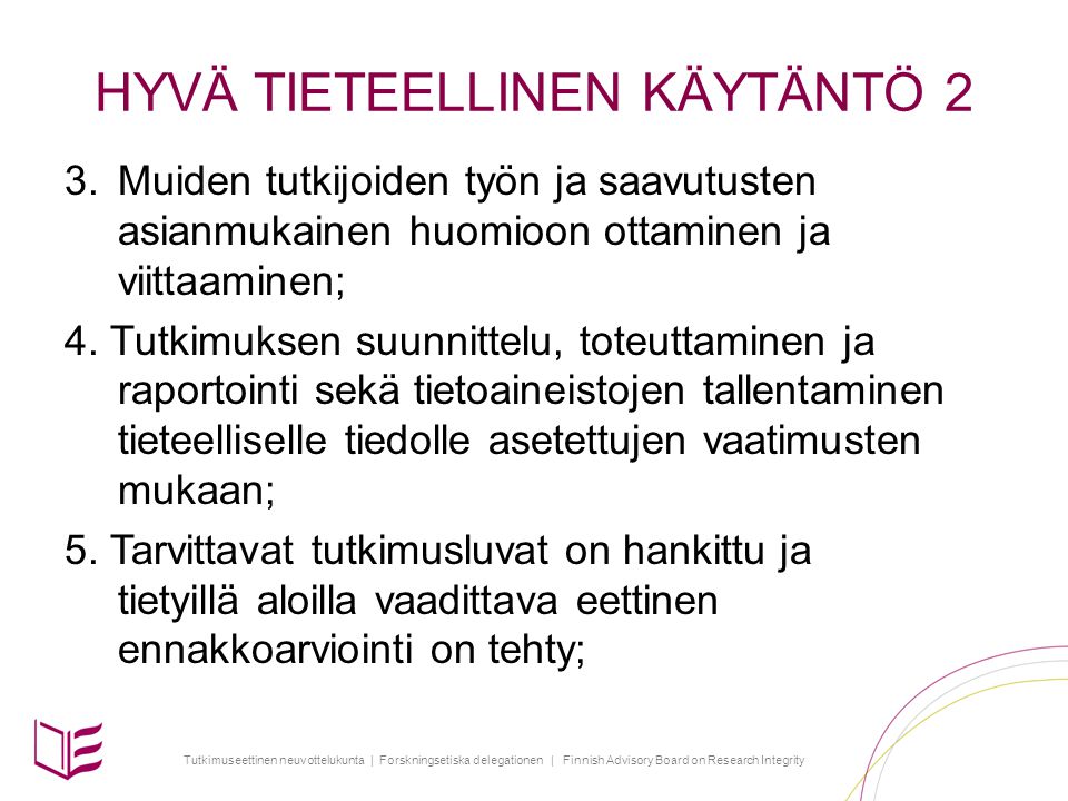Tutkimuseettinen neuvottelukunta | Forskningsetiska delegationen | Finnish Advisory Board on Research Integrity HYVÄ TIETEELLINEN KÄYTÄNTÖ 2 3.