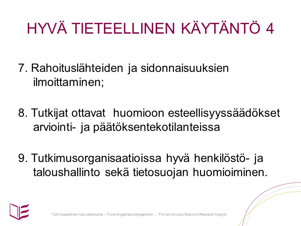 Tutkimuseettinen neuvottelukunta | Forskningsetiska delegationen | Finnish Advisory Board on Research Integrity HYVÄ TIETEELLINEN KÄYTÄNTÖ 4 7.
