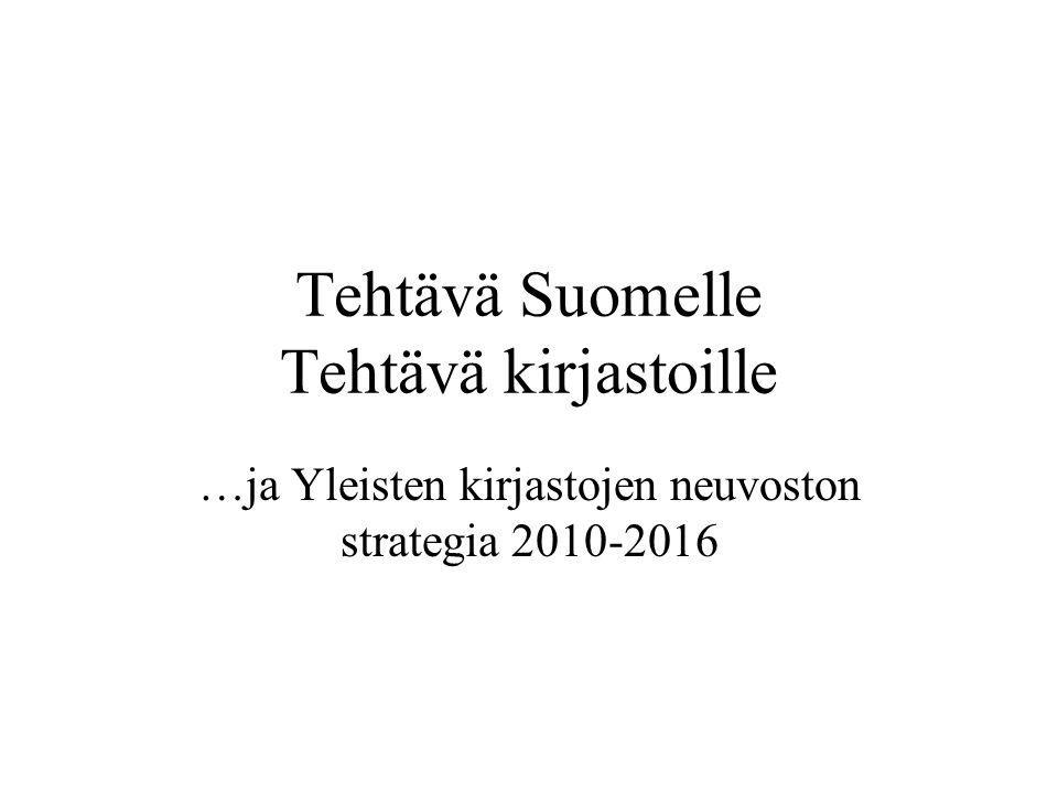 Tehtävä Suomelle Tehtävä kirjastoille …ja Yleisten kirjastojen neuvoston strategia