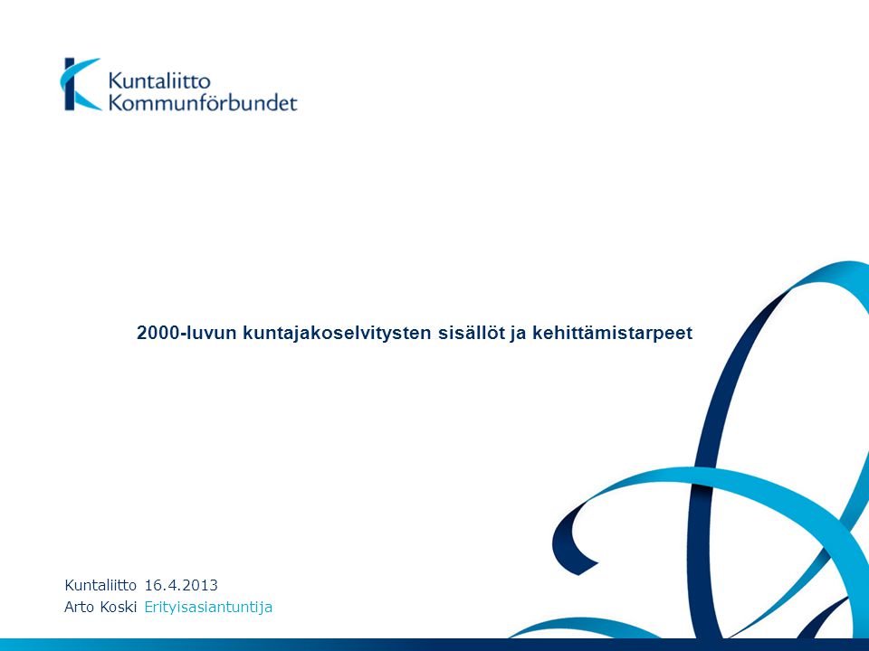 Kuntaliitto Arto Koski Erityisasiantuntija 2000-luvun kuntajakoselvitysten sisällöt ja kehittämistarpeet