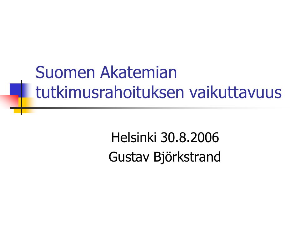 Suomen Akatemian tutkimusrahoituksen vaikuttavuus Helsinki Gustav Björkstrand