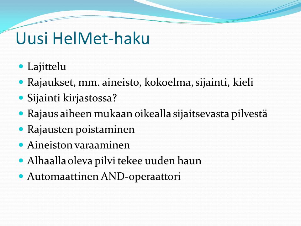 Uusi HelMet-haku Lajittelu Rajaukset, mm. aineisto, kokoelma, sijainti, kieli Sijainti kirjastossa.