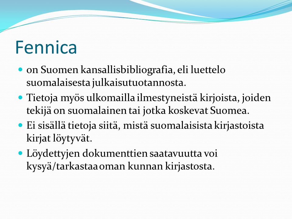 Fennica on Suomen kansallisbibliografia, eli luettelo suomalaisesta julkaisutuotannosta.
