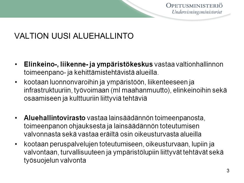 3 VALTION UUSI ALUEHALLINTO Elinkeino-, liikenne- ja ympäristökeskus vastaa valtionhallinnon toimeenpano- ja kehittämistehtävistä alueilla.