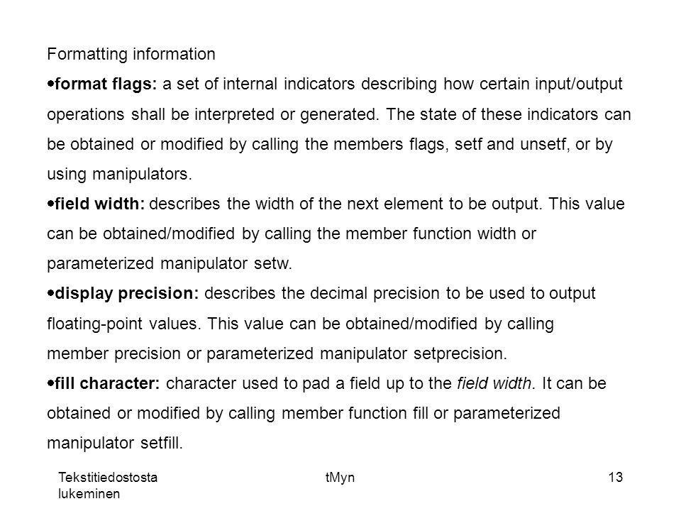 Tekstitiedostosta lukeminen tMyn13 Formatting information  format flags: a set of internal indicators describing how certain input/output operations shall be interpreted or generated.