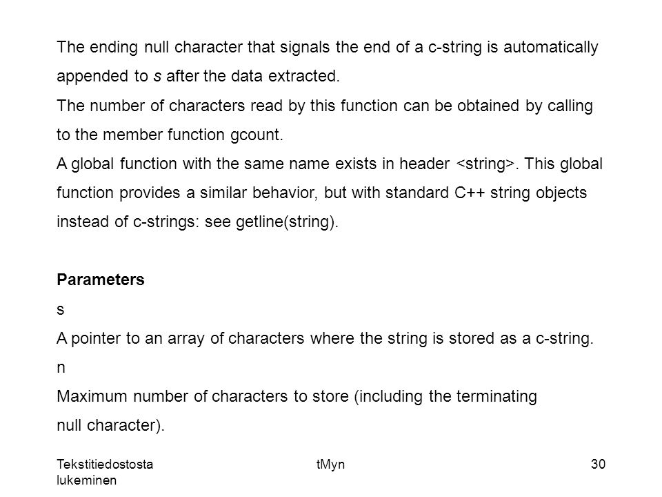 Tekstitiedostosta lukeminen tMyn30 The ending null character that signals the end of a c-string is automatically appended to s after the data extracted.