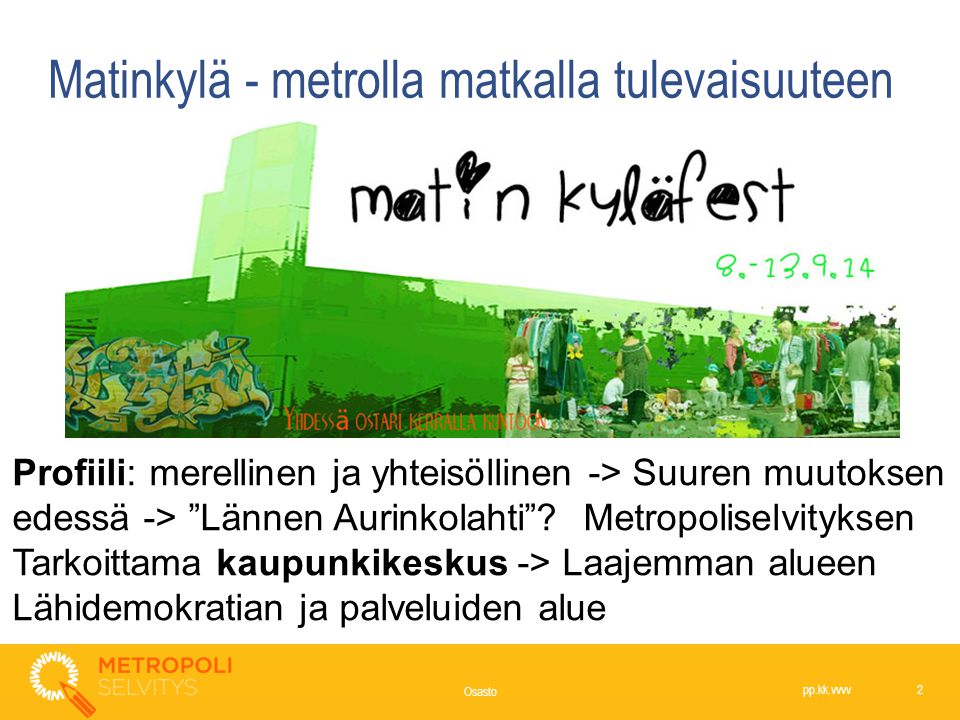 Matinkylä - metrolla matkalla tulevaisuuteen pp.kk.vvvv 2 Osasto Profiili: merellinen ja yhteisöllinen -> Suuren muutoksen edessä -> Lännen Aurinkolahti .
