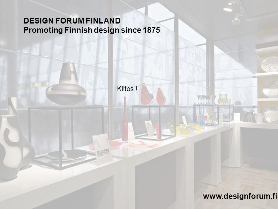 DESIGN FORUM FINLAND Promoting Finnish design since Kiitos !