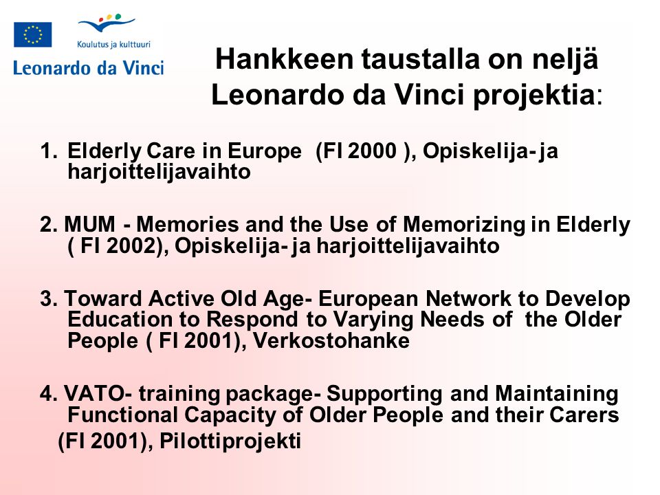 Hankkeen taustalla on neljä Leonardo da Vinci projektia: 1.Elderly Care in Europe (FI 2000 ), Opiskelija- ja harjoittelijavaihto 2.