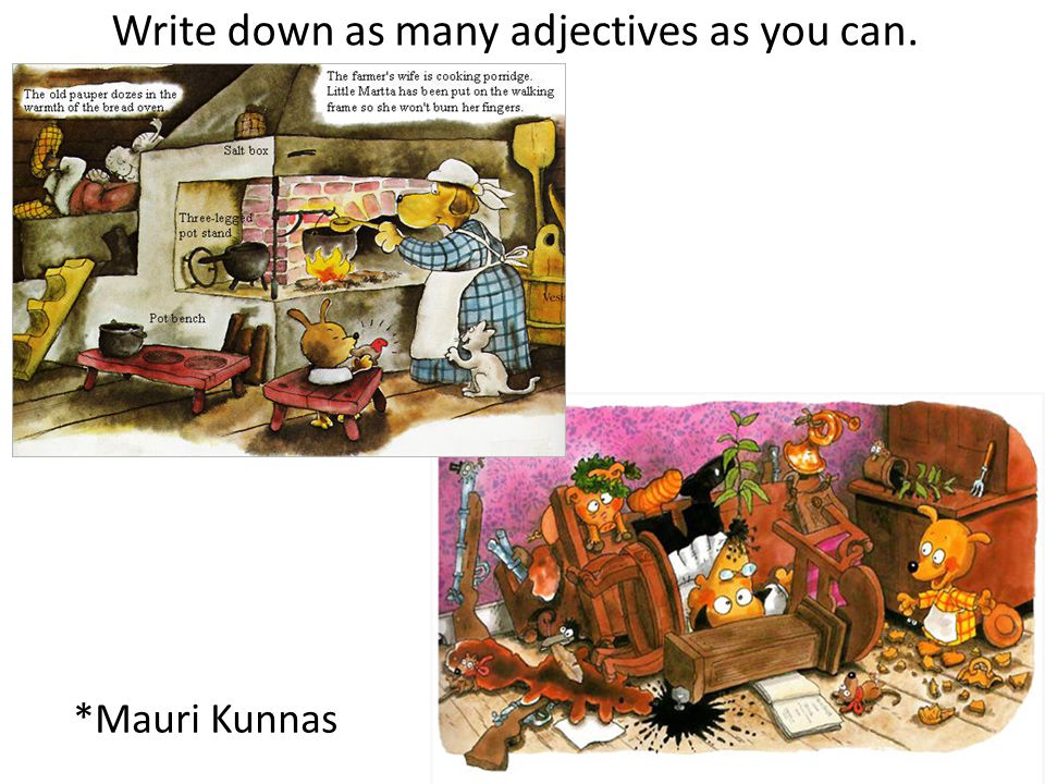 Write down as many adjectives as you can. *Mauri Kunnas