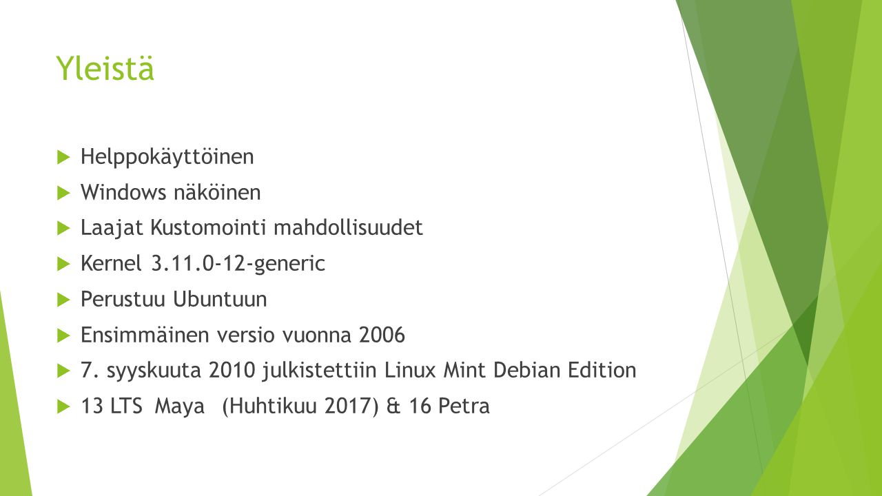 Yleistä  Helppokäyttöinen  Windows näköinen  Laajat Kustomointi mahdollisuudet  Kernel generic  Perustuu Ubuntuun  Ensimmäinen versio vuonna 2006  7.
