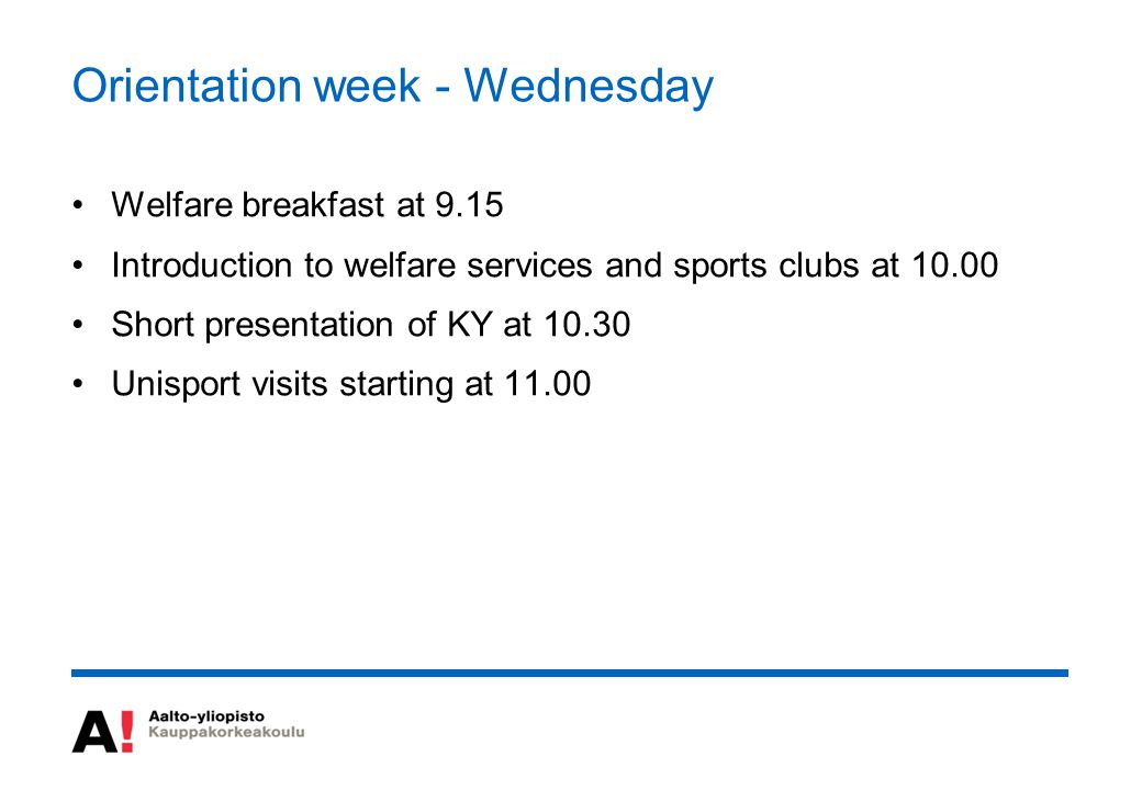 Orientation week - Wednesday Welfare breakfast at 9.15 Introduction to welfare services and sports clubs at Short presentation of KY at Unisport visits starting at 11.00