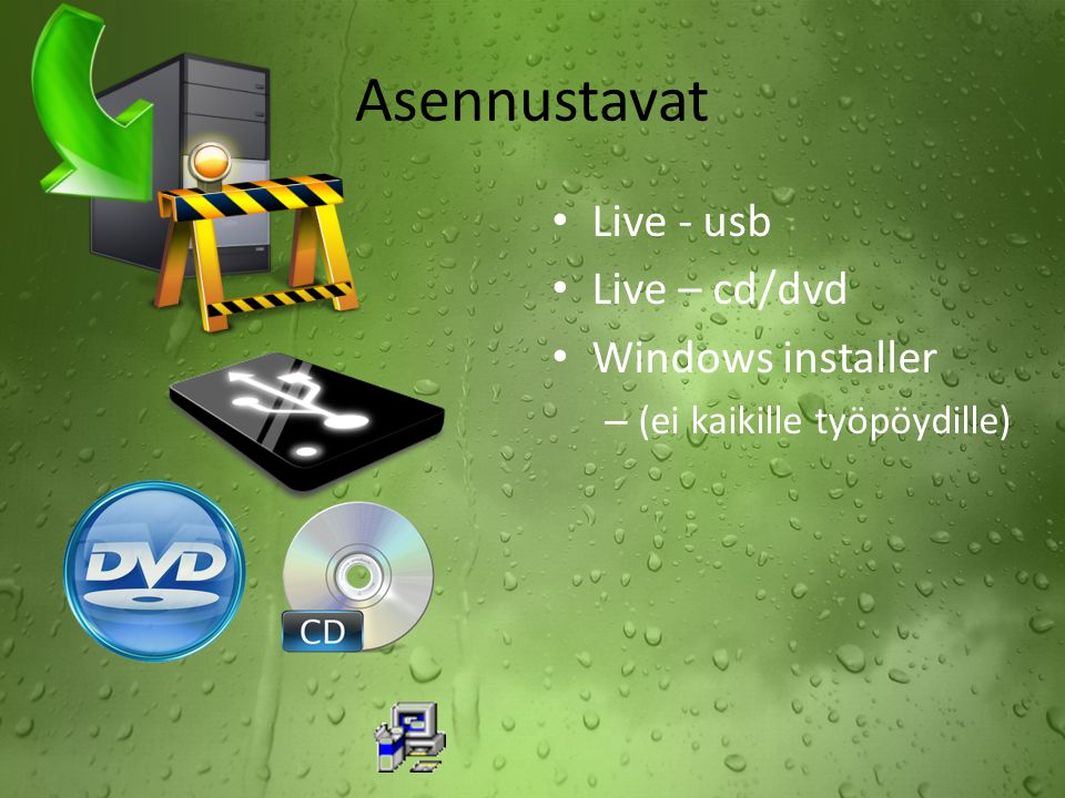 Asennustavat Live - usb Live – cd/dvd Windows installer – (ei kaikille työpöydille)